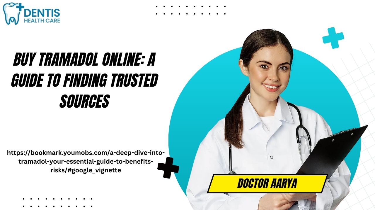 Buy Tramadol Online: A Guide To Finding Trusted Sources